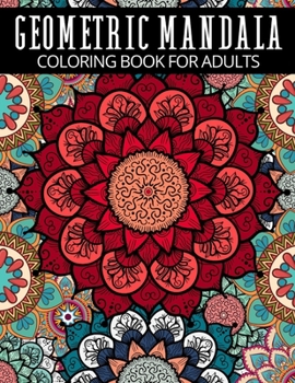 Paperback Geometric Mandala Coloring Book For Adults: Meditative, Creativity Increasing And Stress Relieving Patterns Colouring Pages Book
