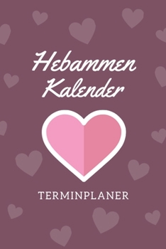 Hebammen Kalender Terminplaner: Hebamme Kalender 2020 | Terminkalender A5, Hebammen Planer & Notizbuch (German Edition)
