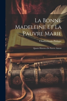 Paperback La Bonne Madeleine Et La Pauvre Marie: Quatre Histoires De Pauvre Amour [French] Book