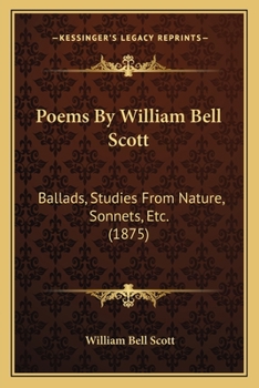 Paperback Poems by William Bell Scott: Ballads, Studies from Nature, Sonnets, Etc. (1875) Book