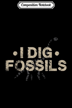 Paperback Composition Notebook: I Dig Fossils Fun Brontosaurus Dinosaur Bones Paleontology Journal/Notebook Blank Lined Ruled 6x9 100 Pages Book
