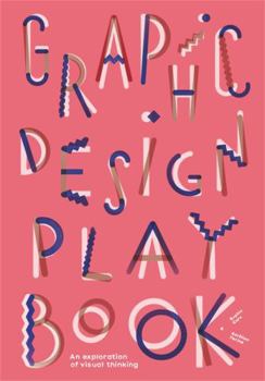 Paperback Graphic Design Play Book: An Exploration of Visual Thinking (Logo, Typography, Website, Poster, Web, and Creative Design) Book