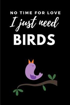 Paperback No Time for Love I Just Need Birds: Funny Bird A5 Notebook to Write in Book