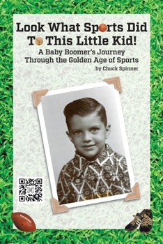 Paperback Look What Sports Did To This Little Kid!: A Baby Boomer's Journey Through the Golden Age of Sports Book