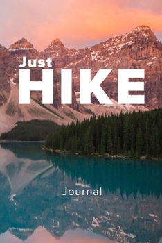 Just Hike Journal: Blank Lined Travel Sized Gift Notebook