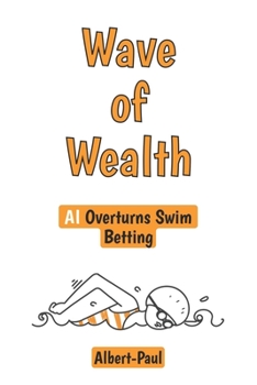 Paperback Wave of Wealth: AI Overturns Swim Betting Book