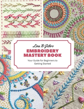 Paperback Embroidery Mastery Book: Your Guide for Beginners to Getting Started Book