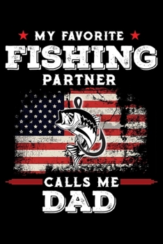 My Favorite Fishing Partner Calls Me Dad: Notebook For The Serious Fisherman To Record Fishing Trip Experiences | Fisher Man gift notebook, Christmas ... Fishing journal gift | 6x9 Inch | 120 Pages