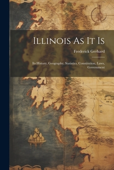 Paperback Illinois As It Is: Its History, Geography, Statistics, Constitution, Laws, Government Book