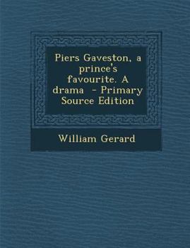 Paperback Piers Gaveston, a Prince's Favourite. a Drama Book