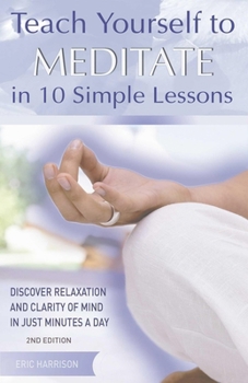 Paperback Teach Yourself to Meditate in 10 Simple Lessons: Discover Relaxation and Clarity of Mind in Just Minutes a Day Book