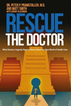 Paperback Rescue The Doctor: What Doctors Urgently Need to Know About the New World of Health Care Book