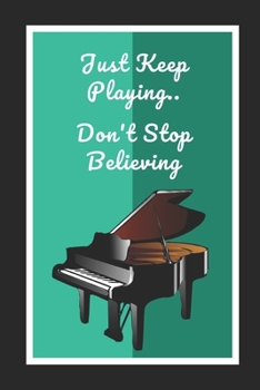 Paperback Piano: Just Keep Playing.. Don't Stop Believing: Themed Novelty Lined Notebook / Journal To Write In Perfect Gift Item (6 x 9 Book