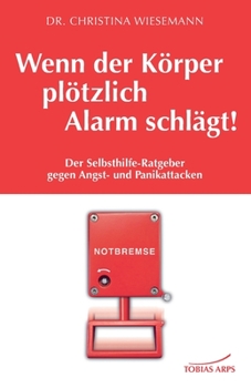 Paperback Wenn der Körper plötzlich Alarm schlägt!: Der Selbsthilfe-Ratgeber gegen Angst- und Panikattacken [German] Book