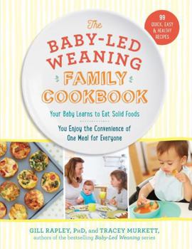 Hardcover The Baby-Led Weaning Family Cookbook: Your Baby Learns to Eat Solid Foods, You Enjoy the Convenience of One Meal for Everyone Book