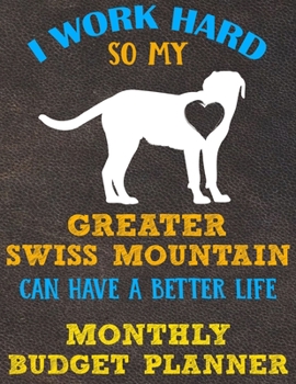 Monthly Budget Planner: Monthly Weekly Daily Budget Planner (Undated - Start Any Time) Bill Tracker Budget Tracker Financial Planner for Greater Swiss Mountain Dog Puppy Owners and Lovers