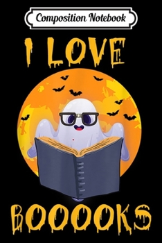 Paperback Composition Notebook: Halloween I Love Boooooks Ghost Book Lovers Funny Librarian Journal/Notebook Blank Lined Ruled 6x9 100 Pages Book