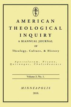 American Theological Inquiry, Volume 3, No. 1: A Biannual Journal of Theology, Culture, & History