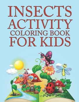 Insects Activity Coloring Book For Kids: Insects Coloring Book