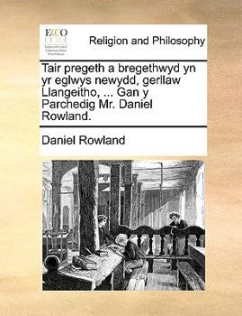 Paperback Tair Pregeth a Bregethwyd Yn Yr Eglwys Newydd, Gerllaw Llangeitho, ... Gan y Parchedig Mr. Daniel Rowland. [Welsh] Book