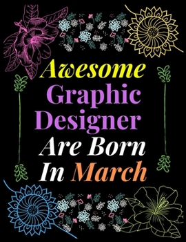 Paperback Awesome Graphic designer are born in March: Graphic Designer Notebook - Graphic Designer Journal ... - Logbook.100Pages 8.5x11'' Book