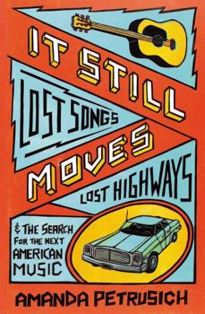 Paperback It Still Moves: Lost Songs, Lost Highways, and the Search for the Next American Music Book
