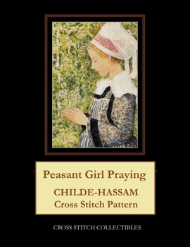 Paperback Peasant Girl Praying: Childe-Hassam Cross Stitch Pattern [Large Print] Book