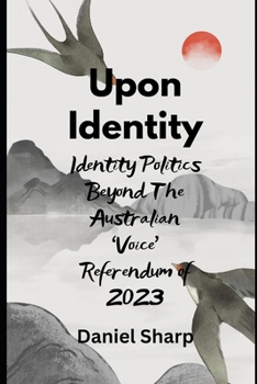Paperback Upon Identity: Identity Politics Beyond The Australian 'Voice' Referendum of 2023 Book