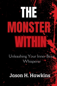 Paperback The Monster Within: Unleashing Your Inner Beast Whisperer Book