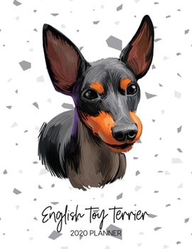 English Toy Terrier 2020 Planner: Dated Weekly Diary With To Do Notes & Dog Quotes (Awesome Calendar Planners for Dog Owners - Pedigree Puppy Breed)