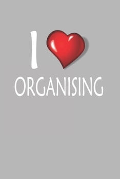 I Love Organising: Blank College Ruled Lined Notebook Writing Journal