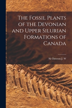 Paperback The Fossil Plants of the Devonian and Upper Silurian Formations of Canada Book