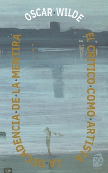 El cri´tico como artista - La decadencia de la mentira (Spanish Edition)
