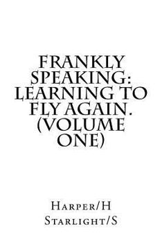 Paperback Frankly Speaking: Learning To Fly Again (Volume One) Book