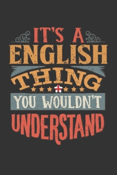 It's A English Thing You Wouldn't Understand: England Notebook Journal 6x9 Personalized Gift For It's A English Thing You Wouldn't Understand Lined Paper