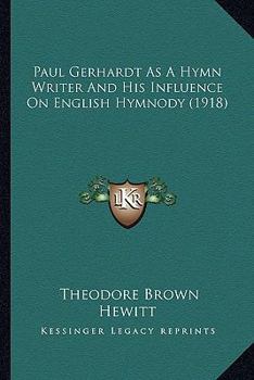 Paperback Paul Gerhardt As A Hymn Writer And His Influence On English Hymnody (1918) Book