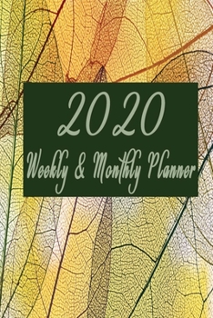 Weekly & Monthly Planner 2020: 2020 Calendar: Jan 2020 - Dec 2020 Daily Weekly Monthly Calendar Planner For To Do List Academic Schedule Agenda Logbook And Journal With Transparent Yellow Leaves Cover