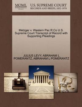 Paperback Metzger V. Western Pac R Co U.S. Supreme Court Transcript of Record with Supporting Pleadings Book