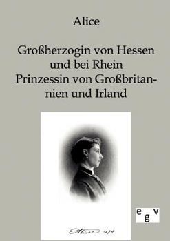 Paperback Alice - Großherzogin von Hessen und bei Rhein, Prinzessin von Großbritannien und Irland [German] Book