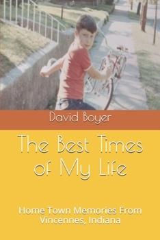 Paperback The Best Times of My Life: Home Town Memories From Vincennes, Indiana Book