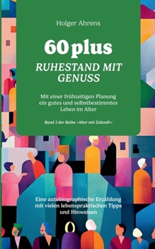 Paperback 60 plus - Ruhestand mit Genuss: Mit einer frühzeitigen Planung ein gutes und selbstbestimmtes Leben im Alter [German] Book