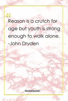 Paperback Reason is a crutch for age but youth is strong enough to walk alone. -John Dryden: Notebook with Unique Golden Marble Touch- alone quotes - Journal & Book