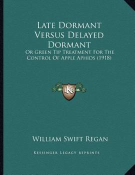 Paperback Late Dormant Versus Delayed Dormant: Or Green Tip Treatment For The Control Of Apple Aphids (1918) Book