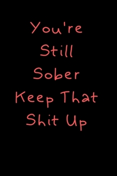 Paperback You're Still Sober. Keep That Shit Up: Motivational Quote Book