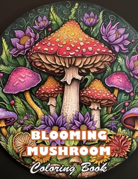Paperback Blooming Mushroom Coloring Book: 100+ High-Quality and Unique Colouring Pages Book