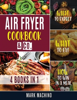 Paperback Air Fryer Cookook & Co. [4 books in 1]: What to Expect, What to Eat, How to Win in a Meal Book