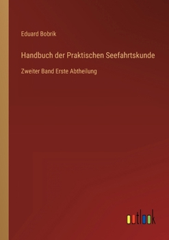 Paperback Handbuch der Praktischen Seefahrtskunde: Zweiter Band Erste Abtheilung [German] Book