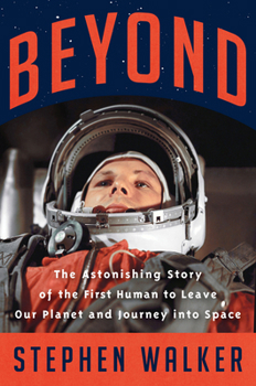 Hardcover Beyond: The Astonishing Story of the First Human to Leave Our Planet and Journey Into Space Book