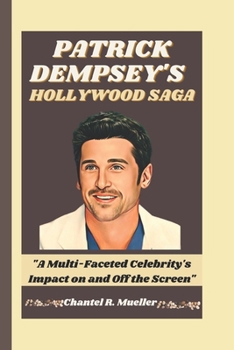 Paperback Patrick Dempsey's Hollywood Saga: "A Multi-Faceted Celebrity's Impact on and Off the Screen" Book