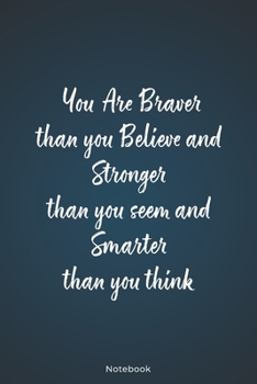 You are Braver Than You Believe and Stronger: Inspirational Journal Lined Writing Notebook Diary Gift, 120 Pages, 6x9 Inches – Inspiring, Motivational ... (Inspirational quote journal notebook Series)
